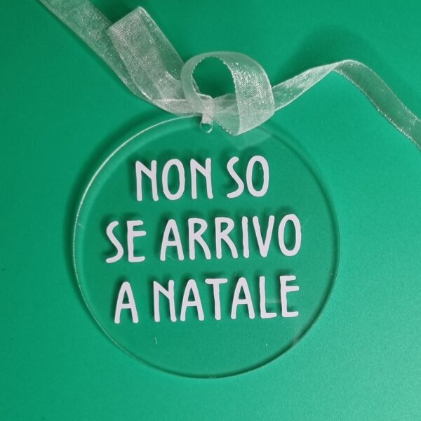 ADDOBBO NATALIZIO "NON SO SE ARRIVO A NATALE" (diametro 7,5 cm)