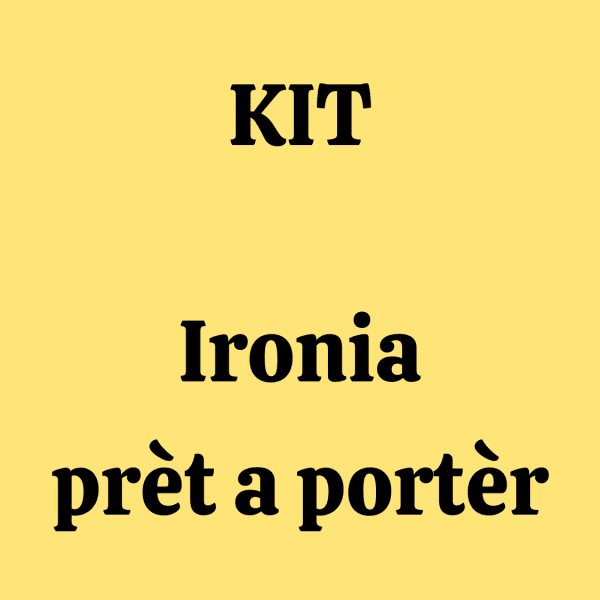 KIT " IRONIA Prèt-a-portèr"